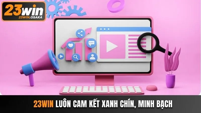 23win luôn đảm bảo xanh chín, uy tín