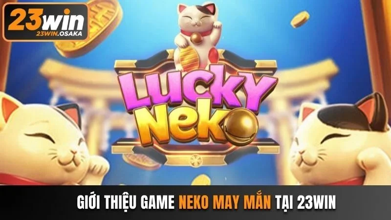 Neko may mắn tựa game “hot hit” tại 23win năm 2025 